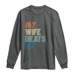 Retro My Wife Beats Me Long Sleeve Shirt Funny Husband Birthday Sarcastic TS10 Dark Heather Print Your Wear