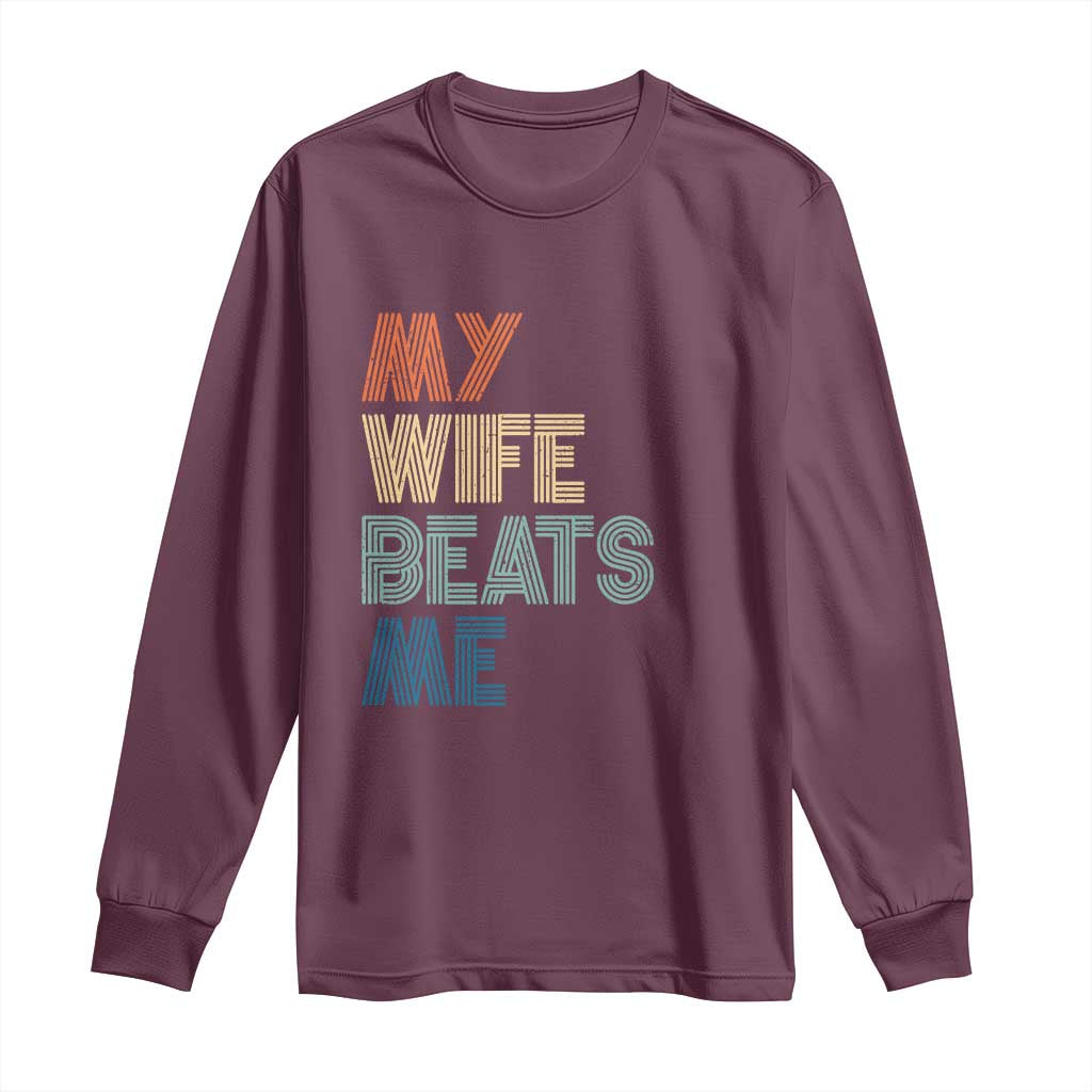 Retro My Wife Beats Me Long Sleeve Shirt Funny Husband Birthday Sarcastic TS10 Maroon Print Your Wear