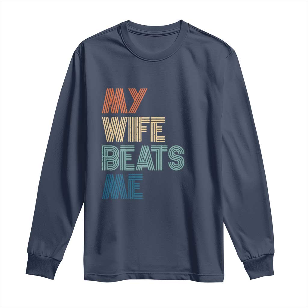 Retro My Wife Beats Me Long Sleeve Shirt Funny Husband Birthday Sarcastic TS10 Navy Print Your Wear