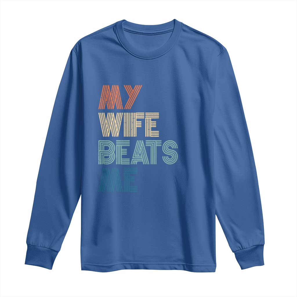 Retro My Wife Beats Me Long Sleeve Shirt Funny Husband Birthday Sarcastic TS10 Royal Blue Print Your Wear
