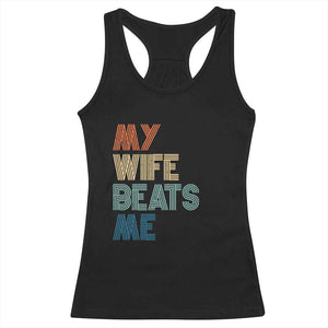 Retro My Wife Beats Me Racerback Tank Top Funny Husband Birthday Sarcastic - Print Your Wear