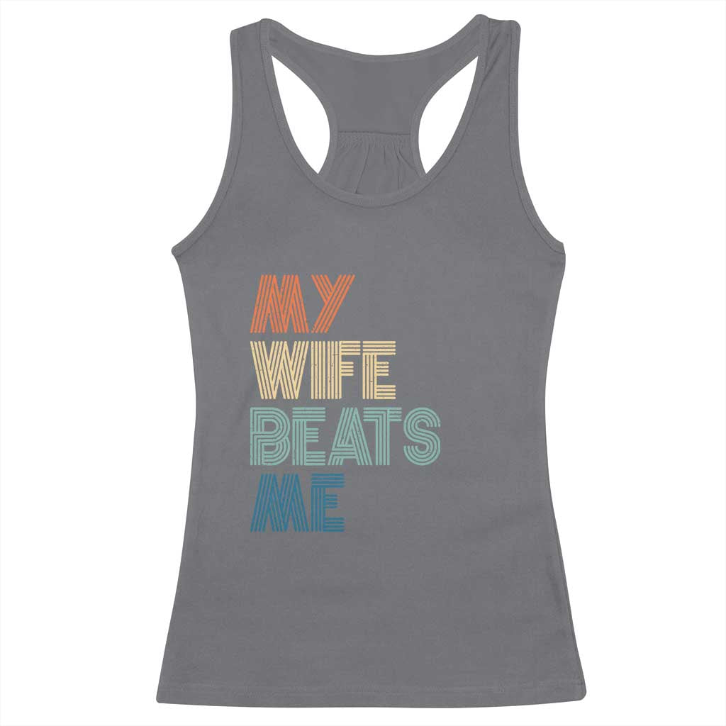 Retro My Wife Beats Me Racerback Tank Top Funny Husband Birthday Sarcastic - Print Your Wear