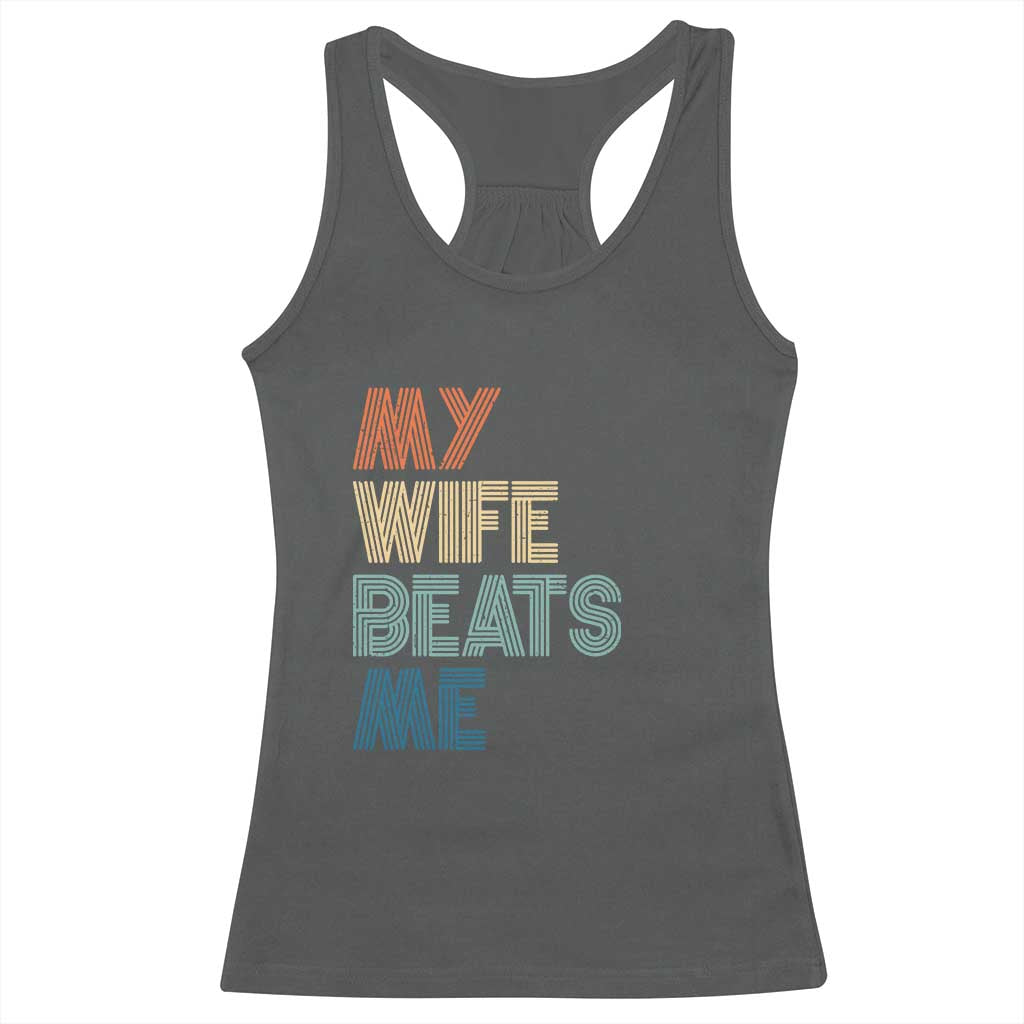 Retro My Wife Beats Me Racerback Tank Top Funny Husband Birthday Sarcastic TS10 Dark Heather Print Your Wear