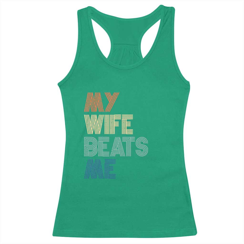 Retro My Wife Beats Me Racerback Tank Top Funny Husband Birthday Sarcastic - Print Your Wear