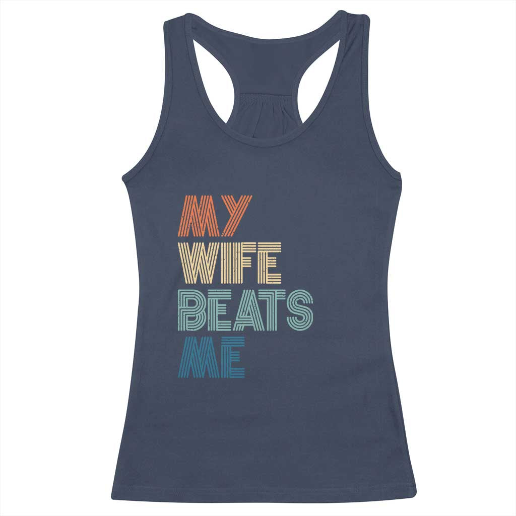 Retro My Wife Beats Me Racerback Tank Top Funny Husband Birthday Sarcastic - Print Your Wear