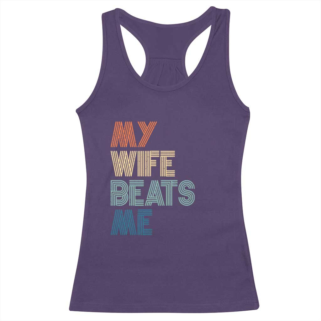 Retro My Wife Beats Me Racerback Tank Top Funny Husband Birthday Sarcastic - Print Your Wear