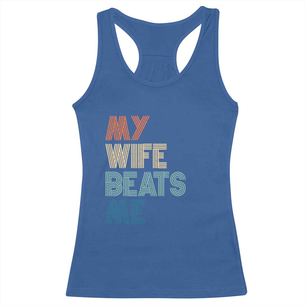 Retro My Wife Beats Me Racerback Tank Top Funny Husband Birthday Sarcastic - Print Your Wear