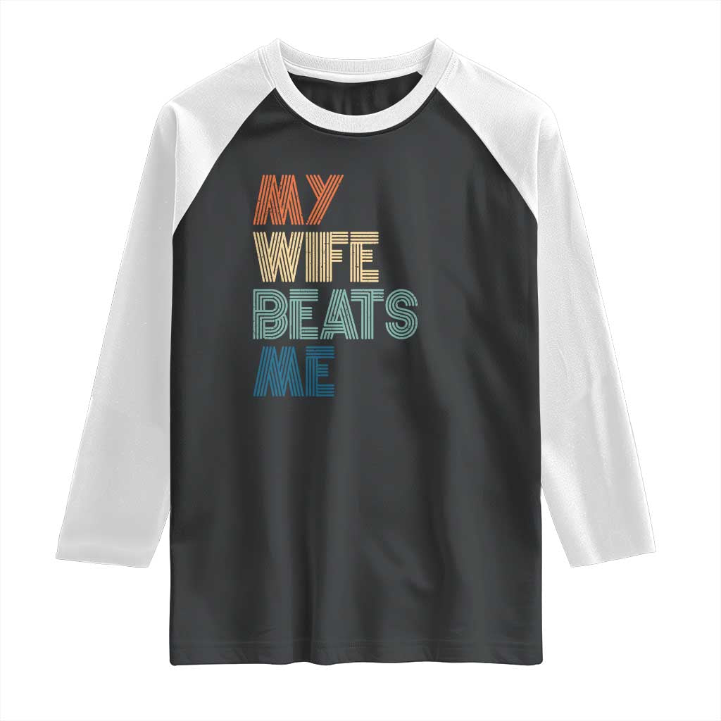 Retro My Wife Beats Me Raglan Shirt Funny Husband Birthday Sarcastic TS10 Black White Print Your Wear