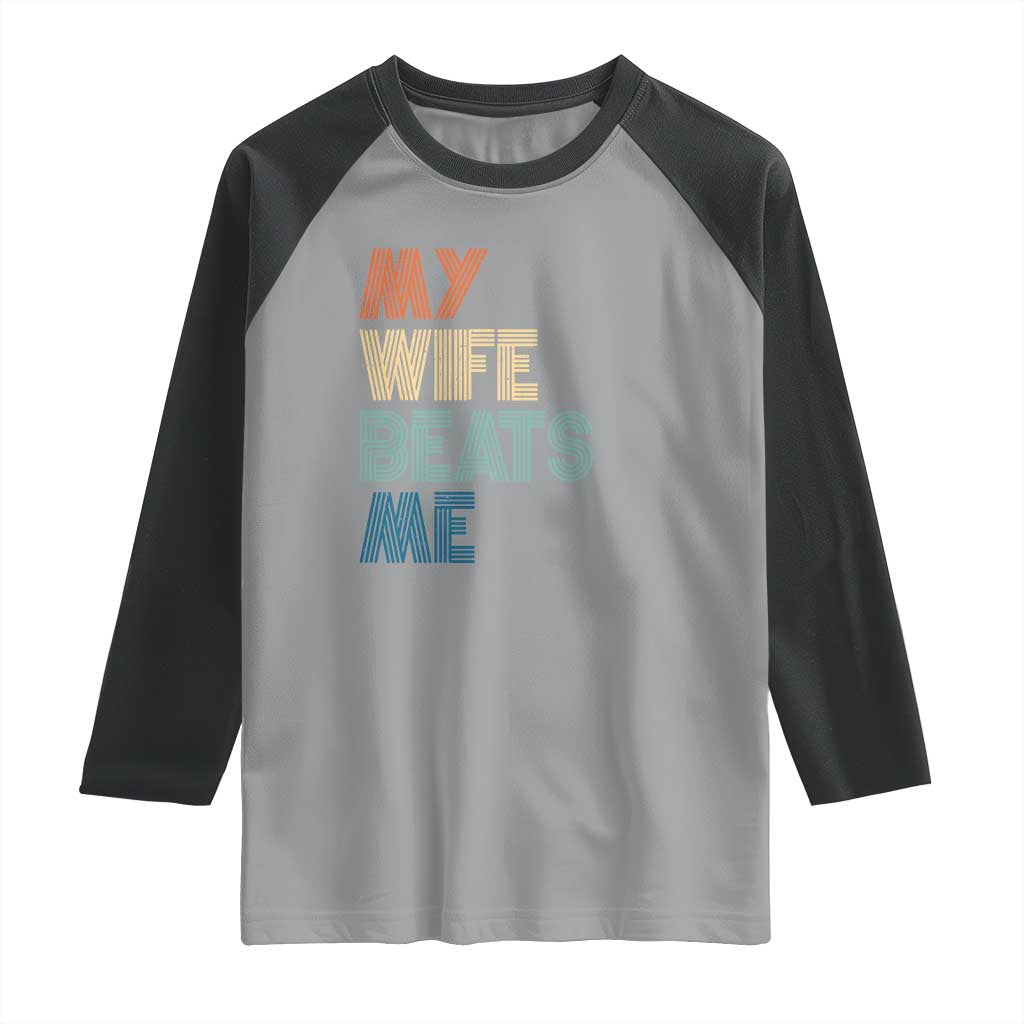 Retro My Wife Beats Me Raglan Shirt Funny Husband Birthday Sarcastic TS10 Sport Gray Black Print Your Wear