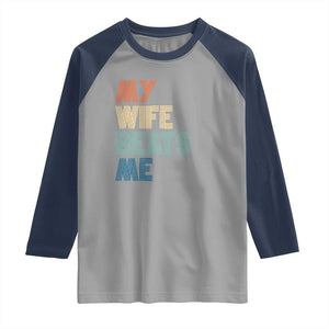 Retro My Wife Beats Me Raglan Shirt Funny Husband Birthday Sarcastic TS10 Sport Gray Navy Print Your Wear