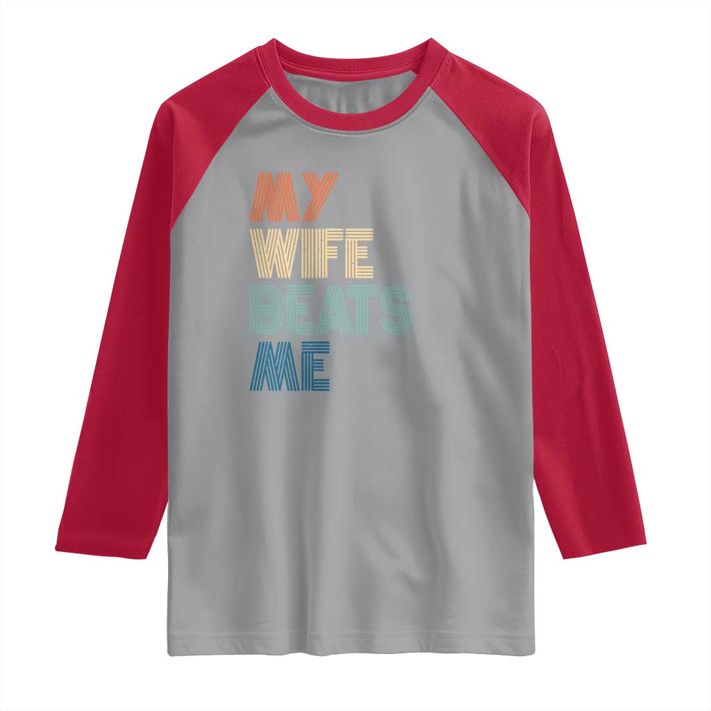 Retro My Wife Beats Me Raglan Shirt Funny Husband Birthday Sarcastic TS10 Sport Gray Red Print Your Wear