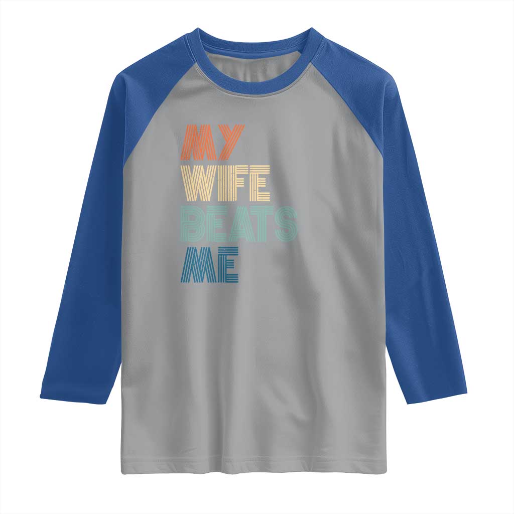Retro My Wife Beats Me Raglan Shirt Funny Husband Birthday Sarcastic TS10 Sport Gray Royal Print Your Wear