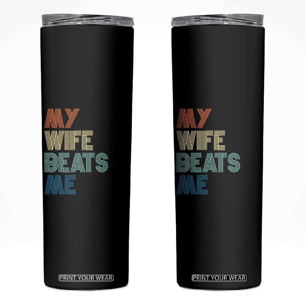 Retro My Wife Beats Me Skinny Tumbler Funny Husband Birthday Sarcastic TS10 Black Print Your Wear