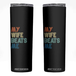 Retro My Wife Beats Me Skinny Tumbler Funny Husband Birthday Sarcastic TS10 Black Print Your Wear