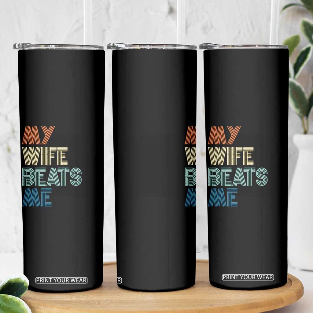 Retro My Wife Beats Me Skinny Tumbler Funny Husband Birthday Sarcastic TS10 Print Your Wear