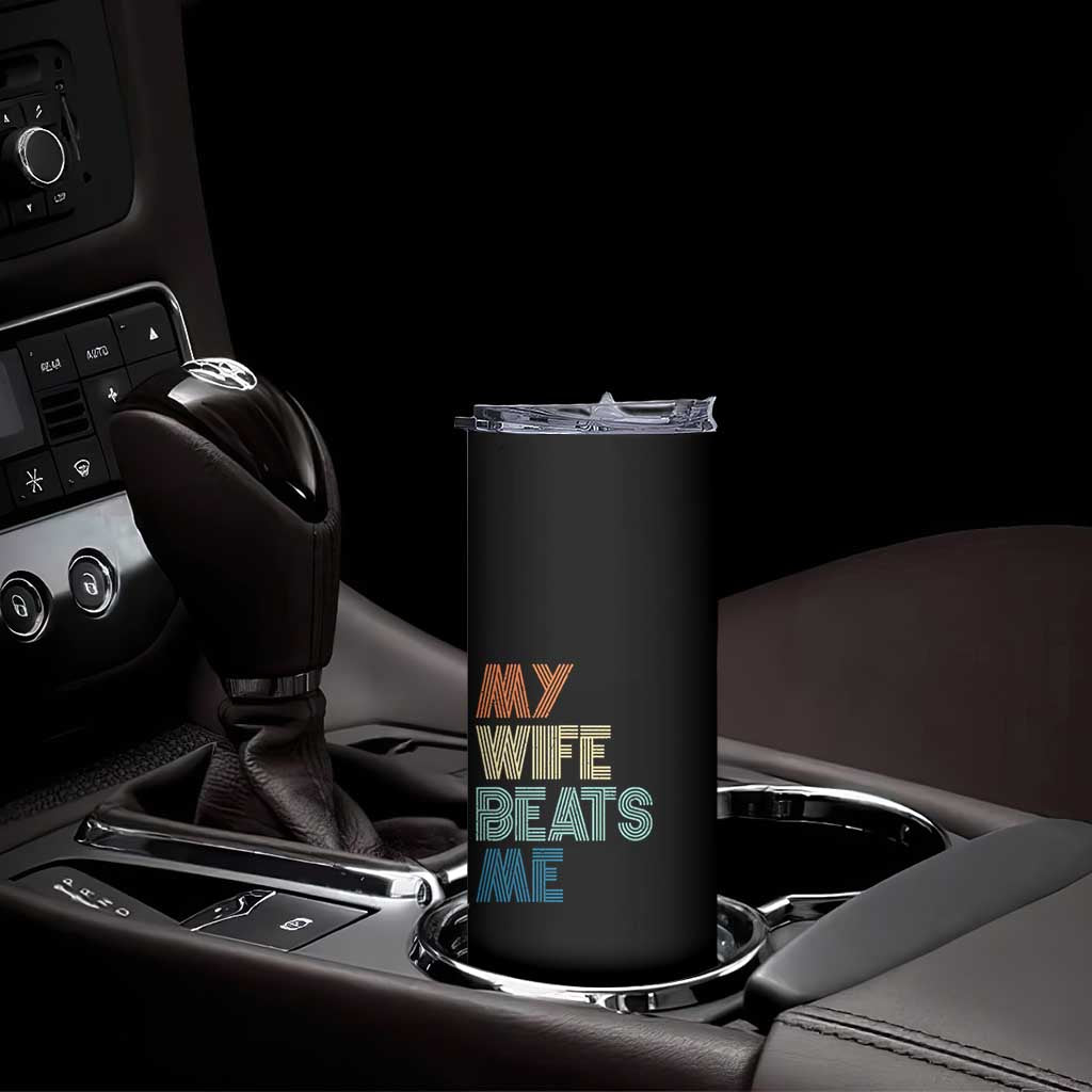 Retro My Wife Beats Me Skinny Tumbler Funny Husband Birthday Sarcastic TS10 Print Your Wear