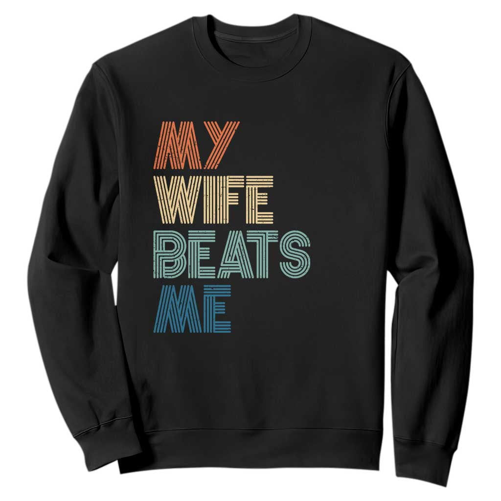 Retro My Wife Beats Me Sweatshirt Funny Husband Birthday Sarcastic TS10 Black Print Your Wear