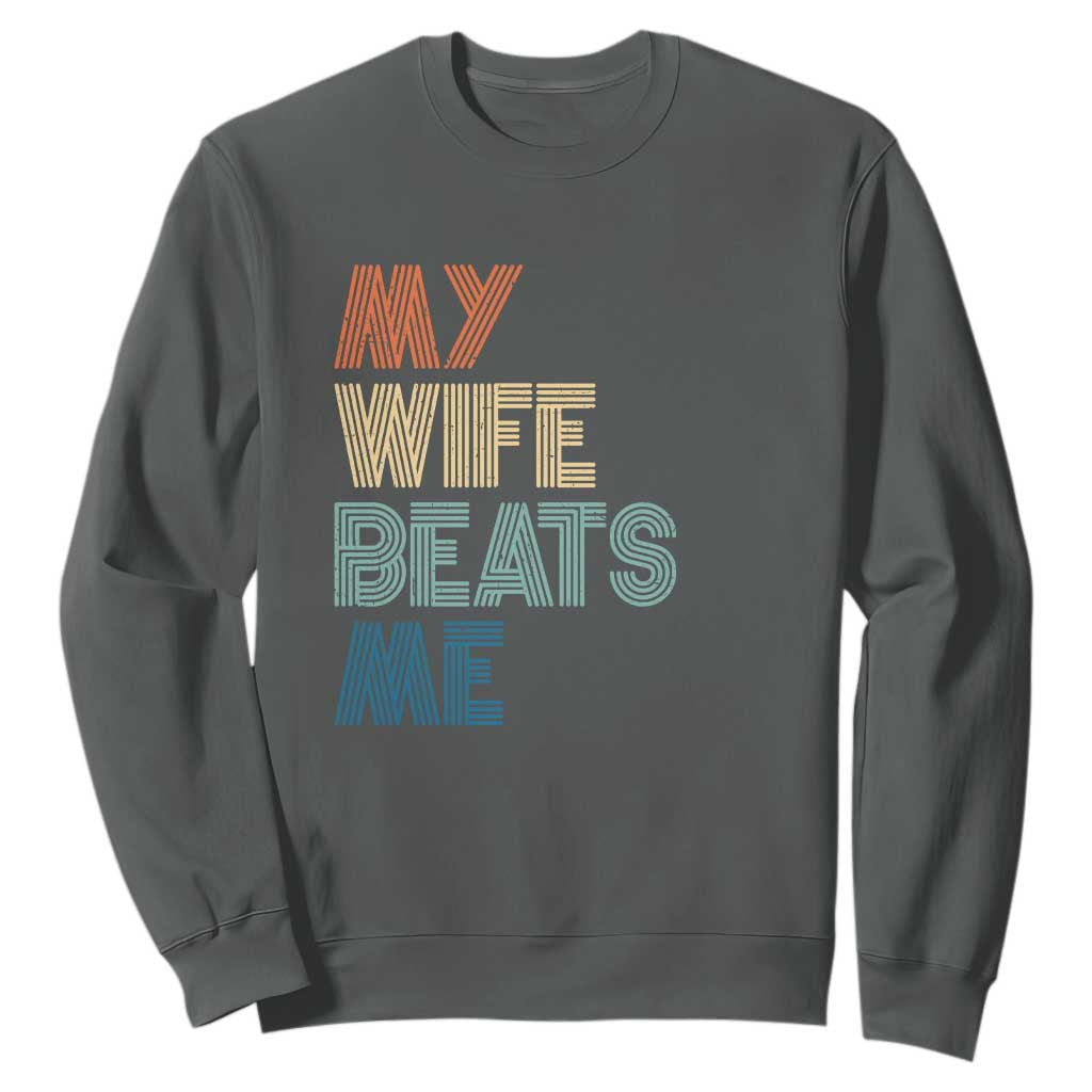 Retro My Wife Beats Me Sweatshirt Funny Husband Birthday Sarcastic TS10 Dark Heather Print Your Wear
