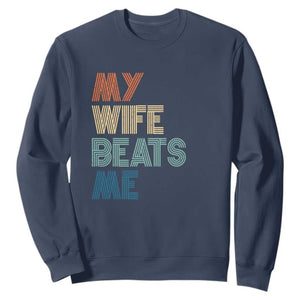 Retro My Wife Beats Me Sweatshirt Funny Husband Birthday Sarcastic TS10 Navy Print Your Wear