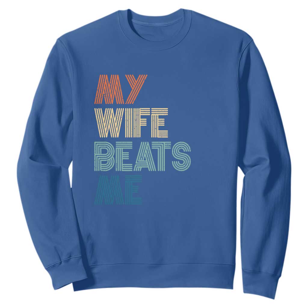 Retro My Wife Beats Me Sweatshirt Funny Husband Birthday Sarcastic TS10 Royal Blue Print Your Wear