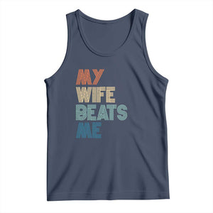 Retro My Wife Beats Me Tank Top Funny Husband Birthday Sarcastic TS10 Navy Print Your Wear