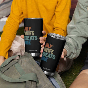 Retro My Wife Beats Me Tumbler Cup Funny Husband Birthday Sarcastic TS10 Print Your Wear