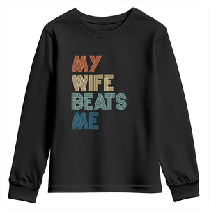 Retro My Wife Beats Me Youth Sweatshirt Funny Husband Birthday Sarcastic TS10 Black Print Your Wear