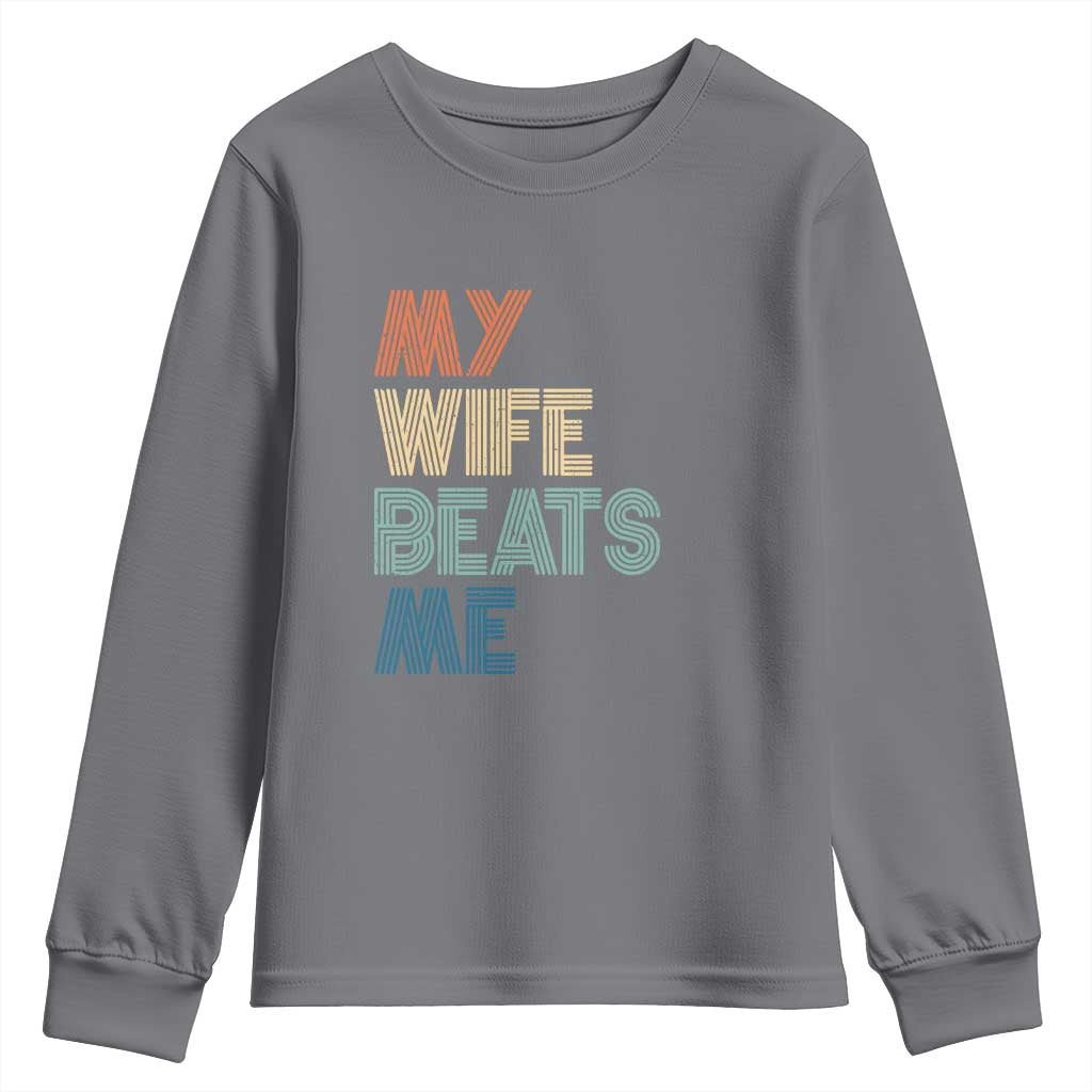 Retro My Wife Beats Me Youth Sweatshirt Funny Husband Birthday Sarcastic TS10 Charcoal Print Your Wear