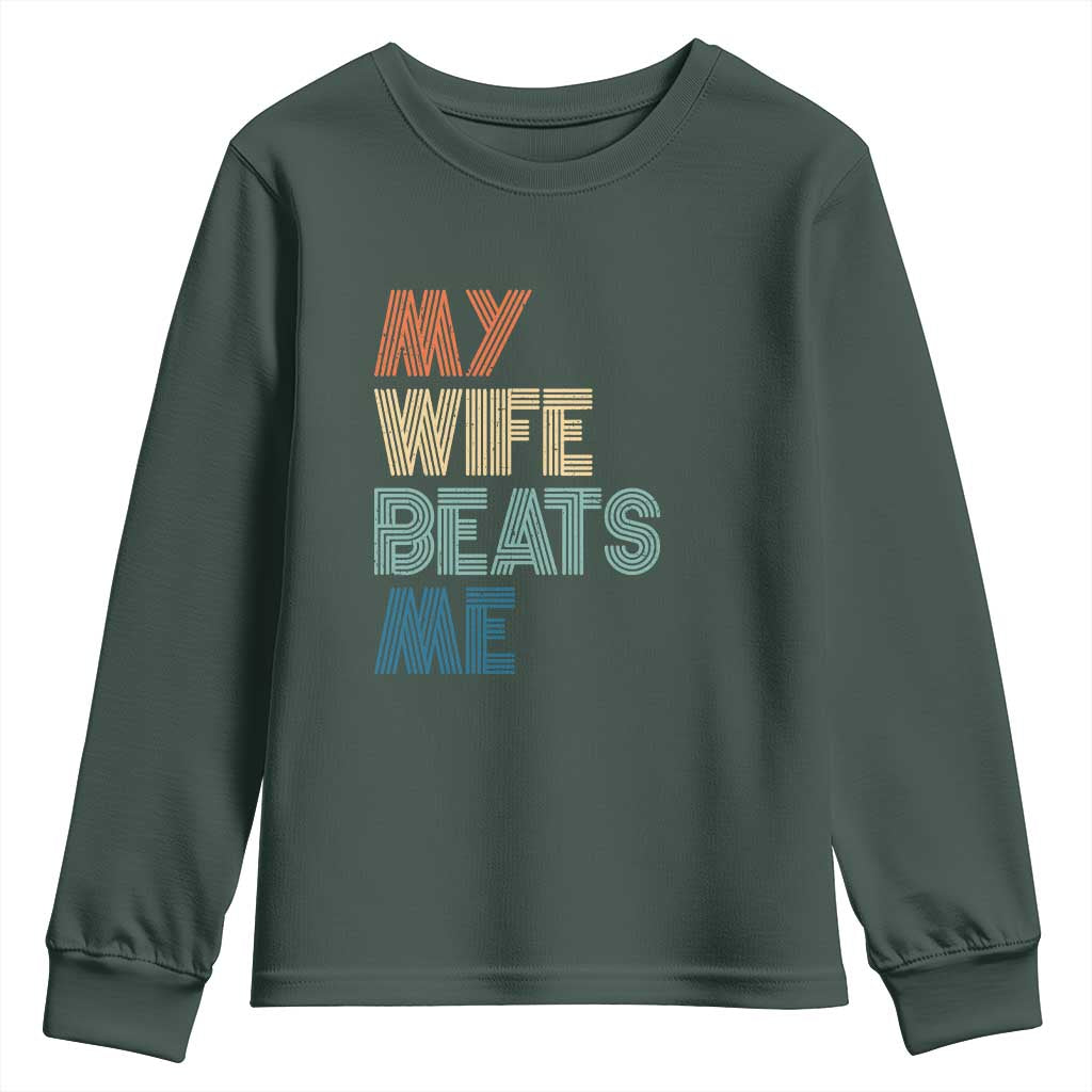 Retro My Wife Beats Me Youth Sweatshirt Funny Husband Birthday Sarcastic TS10 Dark Forest Green Print Your Wear