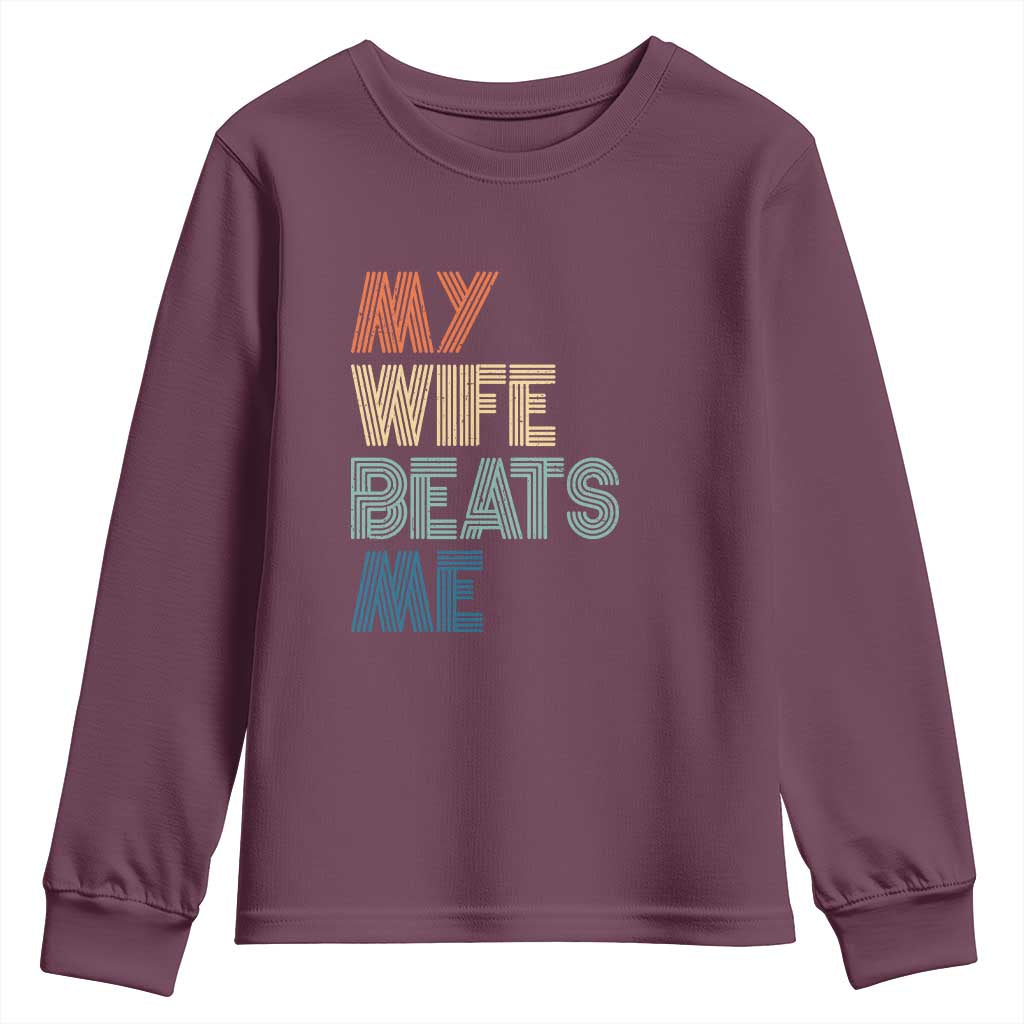 Retro My Wife Beats Me Youth Sweatshirt Funny Husband Birthday Sarcastic TS10 Maroon Print Your Wear