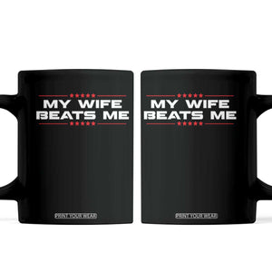 My Wife Beats Me Coffee Mug Funny Husband Birthday Anniversary Christmas TS10 Black Print Your Wear