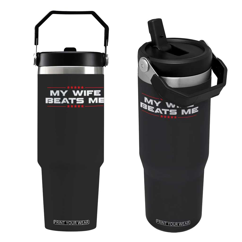 My Wife Beats Me Flip Straw Tumbler Funny Husband Birthday Anniversary Christmas TS10 One Size: 30 oz Black Print Your Wear