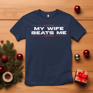 My Wife Beats Me T Shirt Funny Husband Birthday Anniversary Christmas TS10 Navy Print Your Wear
