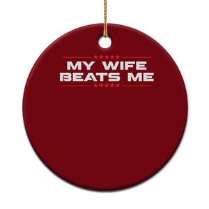 My Wife Beats Me Ceramic Ornament Funny Husband Birthday Anniversary Christmas - Print Your Wear