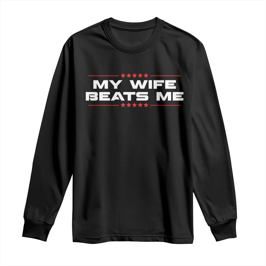My Wife Beats Me Long Sleeve Shirt Funny Husband Birthday Anniversary Christmas TS10 Black Print Your Wear