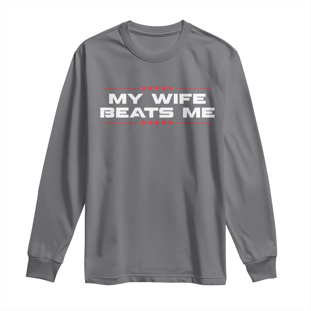 My Wife Beats Me Long Sleeve Shirt Funny Husband Birthday Anniversary Christmas TS10 Charcoal Print Your Wear