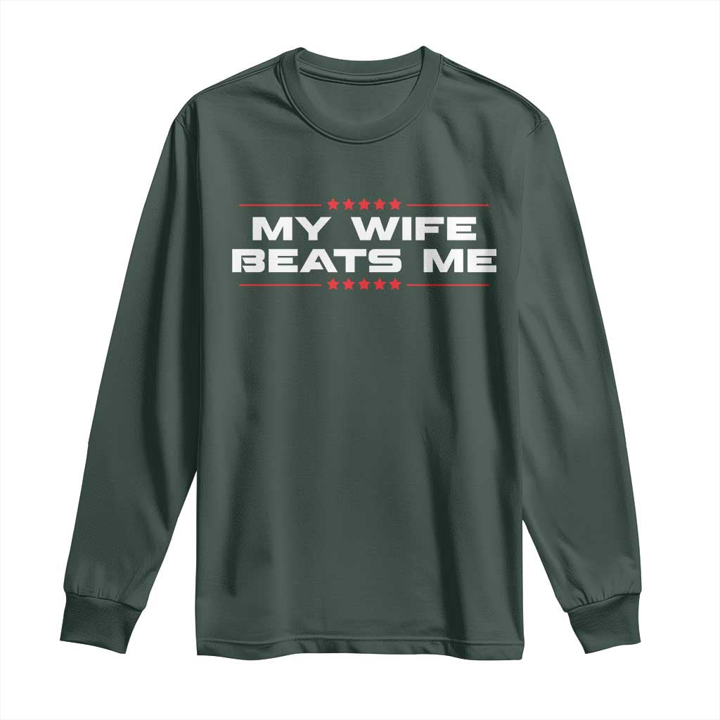 My Wife Beats Me Long Sleeve Shirt Funny Husband Birthday Anniversary Christmas TS10 Dark Forest Green Print Your Wear