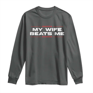 My Wife Beats Me Long Sleeve Shirt Funny Husband Birthday Anniversary Christmas TS10 Dark Heather Print Your Wear