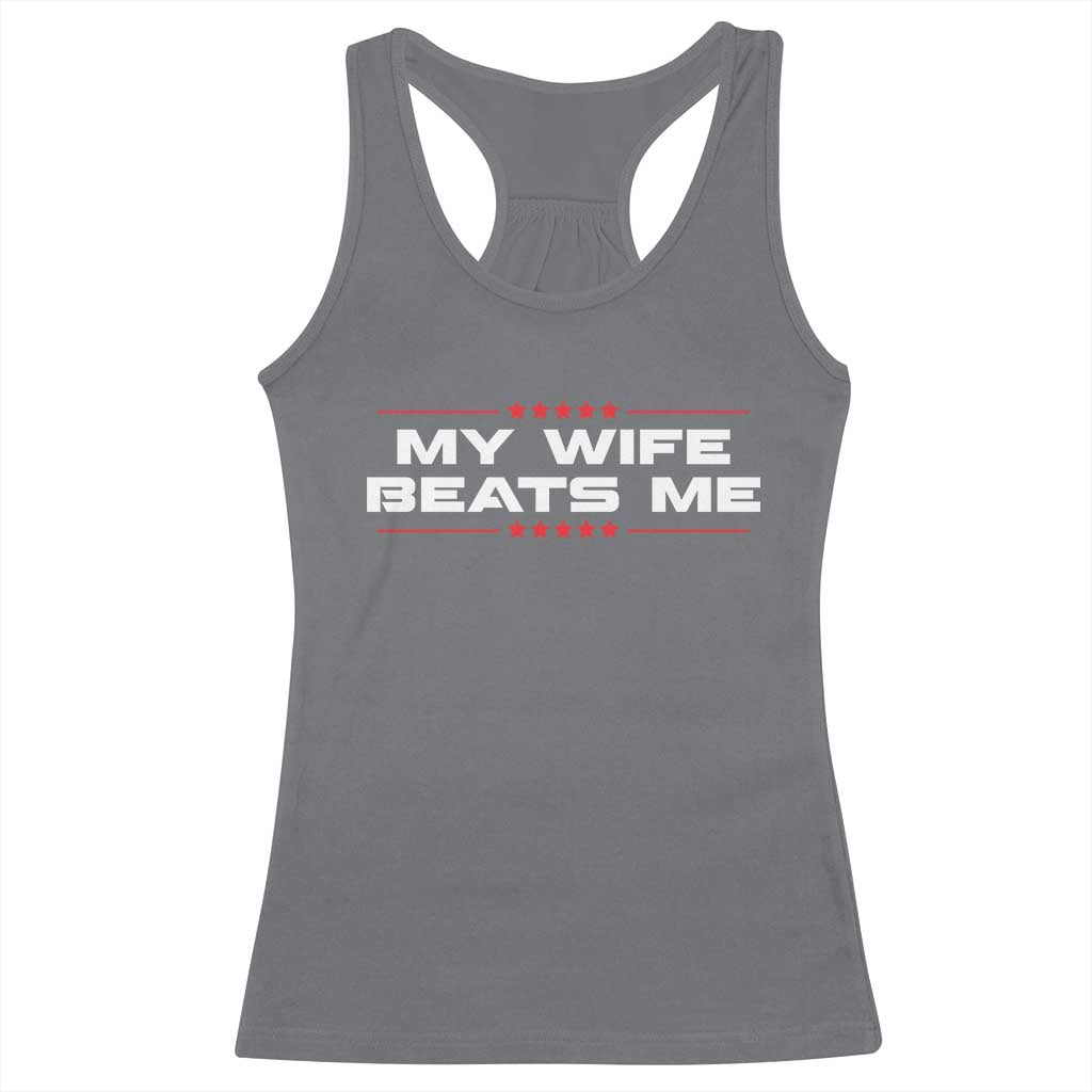 My Wife Beats Me Racerback Tank Top Funny Husband Birthday Anniversary Christmas TS10 Charcoal Print Your Wear