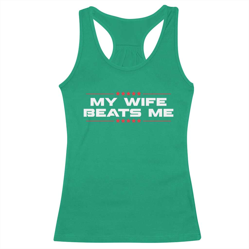My Wife Beats Me Racerback Tank Top Funny Husband Birthday Anniversary Christmas - Print Your Wear