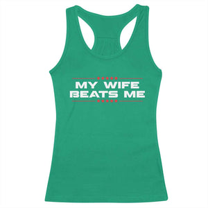 My Wife Beats Me Racerback Tank Top Funny Husband Birthday Anniversary Christmas - Print Your Wear