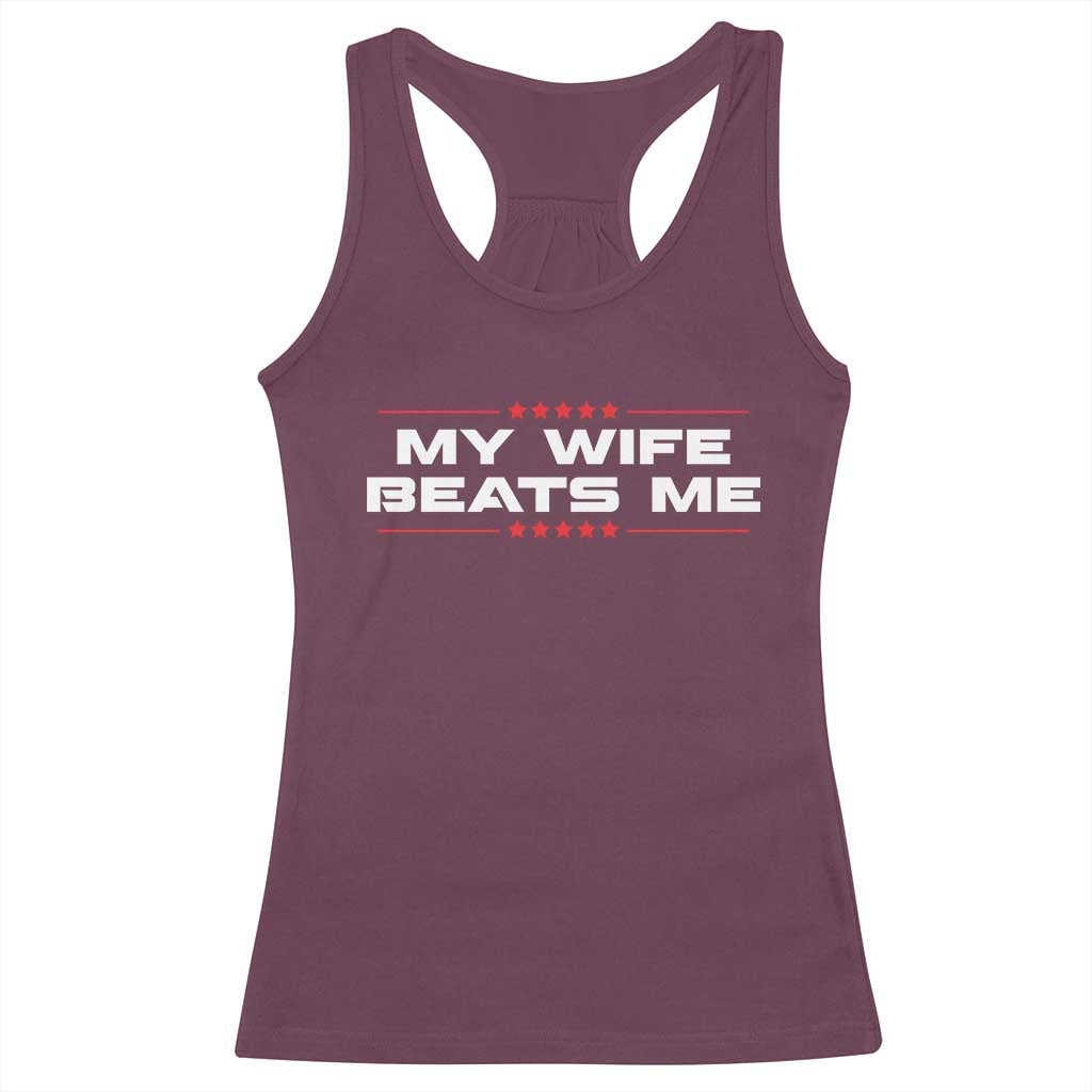 My Wife Beats Me Racerback Tank Top Funny Husband Birthday Anniversary Christmas - Print Your Wear
