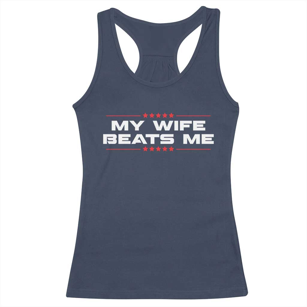 My Wife Beats Me Racerback Tank Top Funny Husband Birthday Anniversary Christmas TS10 Navy Print Your Wear