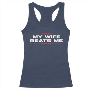My Wife Beats Me Racerback Tank Top Funny Husband Birthday Anniversary Christmas TS10 Navy Print Your Wear