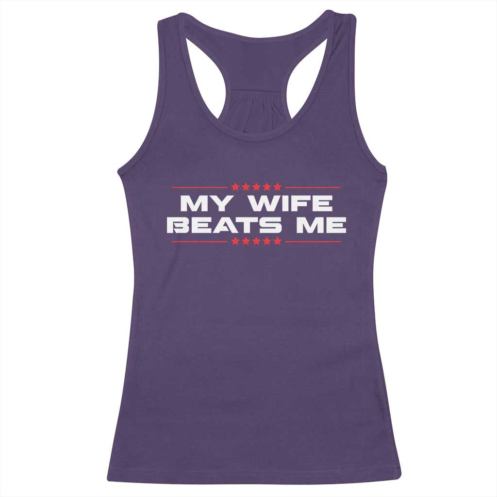 My Wife Beats Me Racerback Tank Top Funny Husband Birthday Anniversary Christmas - Print Your Wear