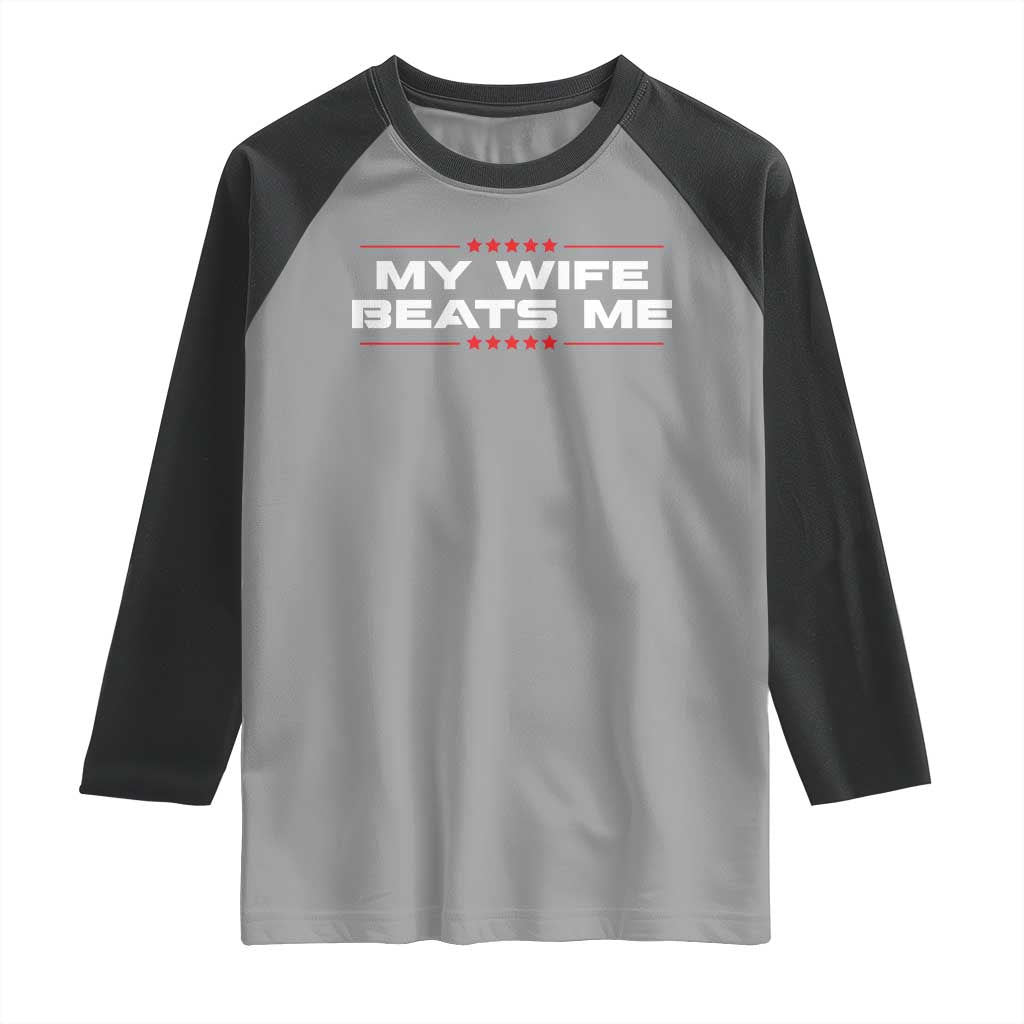 My Wife Beats Me Raglan Shirt Funny Husband Birthday Anniversary Christmas TS10 Sport Gray Black Print Your Wear