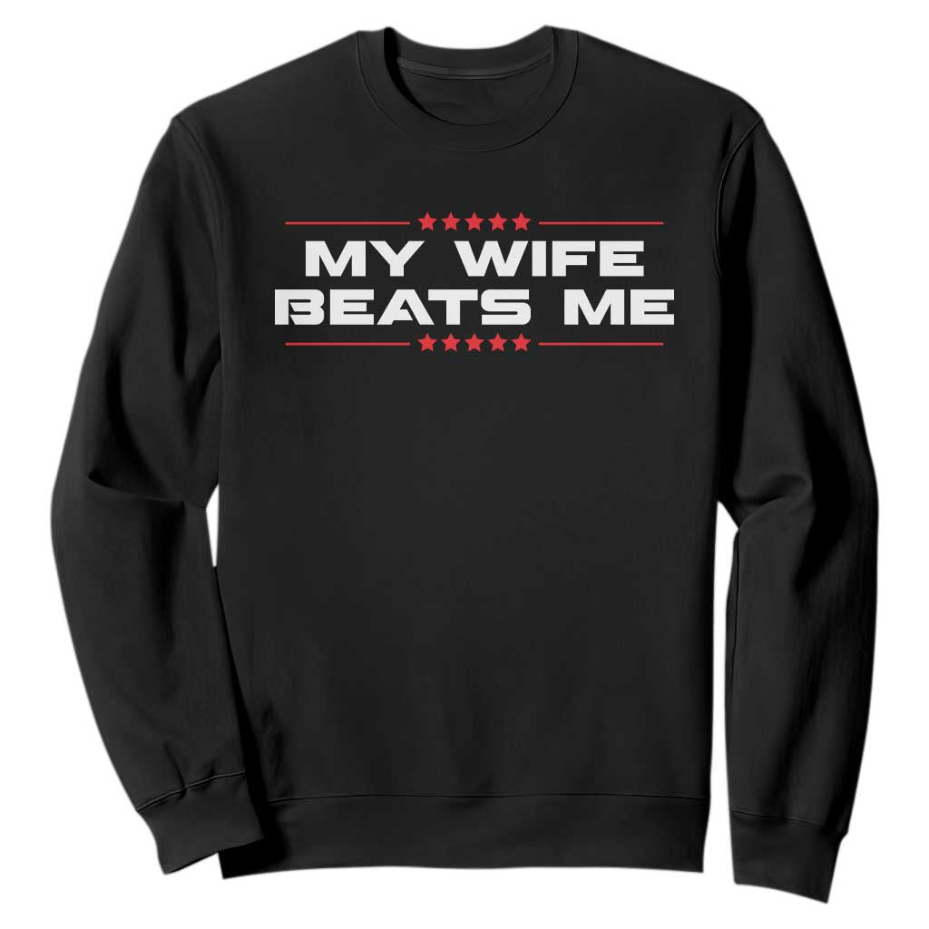 My Wife Beats Me Sweatshirt Funny Husband Birthday Anniversary Christmas TS10 Black Print Your Wear