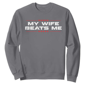 My Wife Beats Me Sweatshirt Funny Husband Birthday Anniversary Christmas TS10 Charcoal Print Your Wear