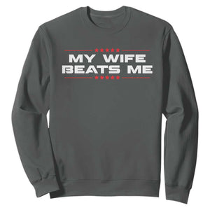 My Wife Beats Me Sweatshirt Funny Husband Birthday Anniversary Christmas TS10 Dark Heather Print Your Wear