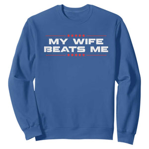 My Wife Beats Me Sweatshirt Funny Husband Birthday Anniversary Christmas TS10 Royal Blue Print Your Wear
